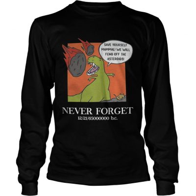 Longsleeve Tee Save yourself mammal well fend off the asteroids never forget shirt