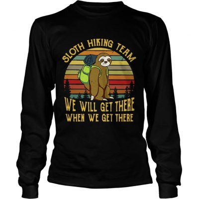 Longsleeve Tee Sloth hiking team we will get there when we get there retro shirt