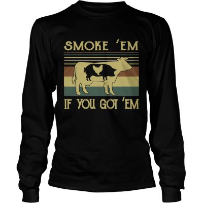 Longsleeve Tee Smoke em if you got em BBQ shirt