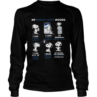 Longsleeve Tee Snoopy My Busch Light Moods I like I love Im drinking I ran out of I miss shirt