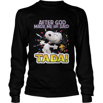 Longsleeve Tee Snoopy after God made me he said Ta Da shirt