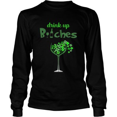 Longsleeve Tee St Patricks Day Drink Up Wine Bitches Shirt