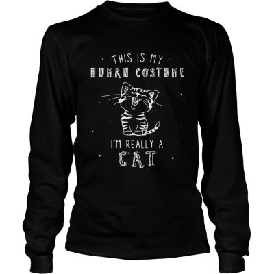 Longsleeve Tee This is my human costume Im really a cat shirt