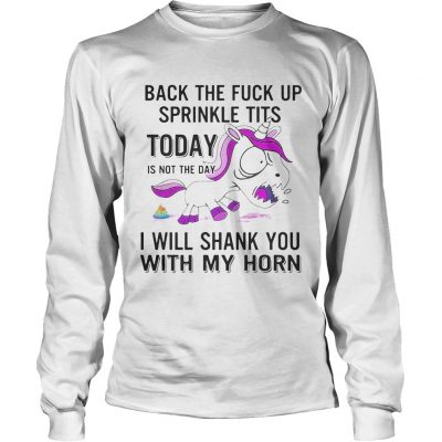 Longsleeve Tee Unicorn Back The Fuck Up Sprinkle Tits Today Is Not The Day Shirt