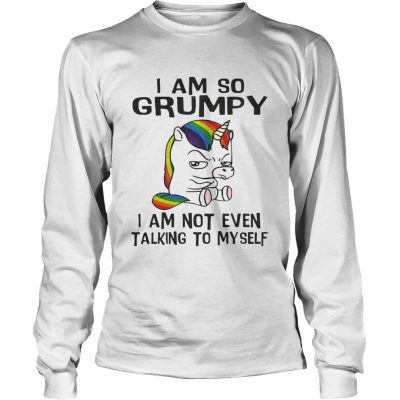 Longsleeve Tee Unicorn I am so Grumpy I am not even talking to mysefl shirt