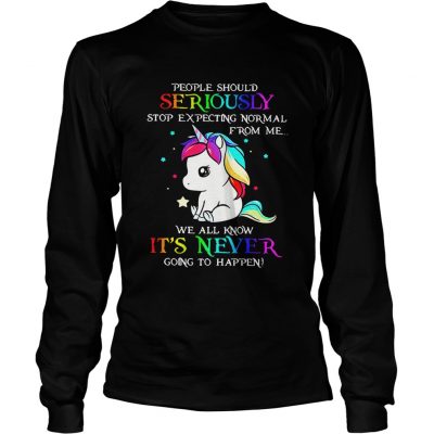 Longsleeve Tee Unicorn People should Seriously stop expecting normal from me shirt