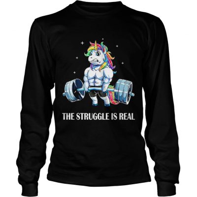 Longsleeve Tee Unicorn gym the struggle is real shirt