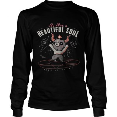 Longsleeve Tee You have a beautiful soul shirt