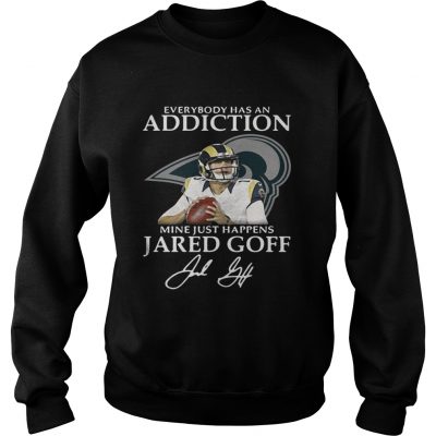 Sweatshirt Everybody has an addiction mine just happens Jared Goff shirt