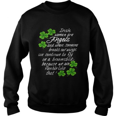 Sweatshirt Irish Women Are Angels And When Someone Breaks Our Wings Shirt