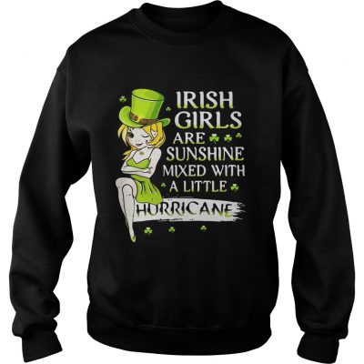 Sweatshirt Irish girls are sunshine mixed with a little hurricane shirt