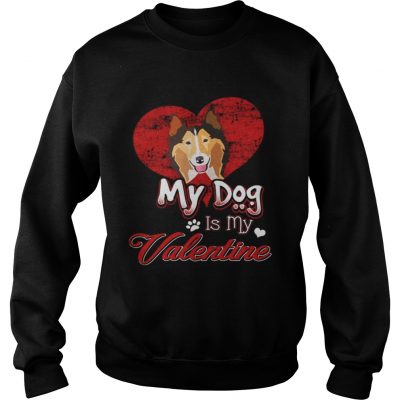 Sweatshirt My Dog Is My valentine Rough Collie Shirt