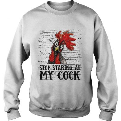 Sweatshirt Stop staring at my cock shirt