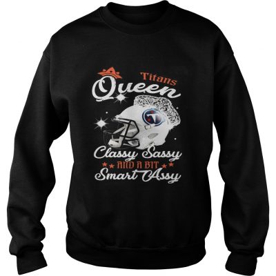 Sweatshirt Titans Queen Classy Sassy And A Bit Smart Assy Shirt