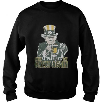 Sweatshirt Trump make St Patricks day great again shirt