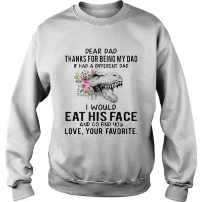 Sweatshirt Tyrannosaurus rex dear dad thanks for being my dad if has a different dad shirt