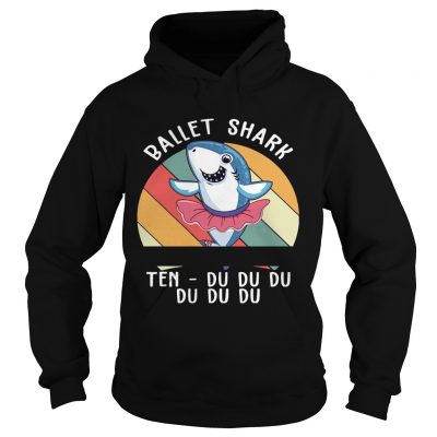 Ballet Shark Ten Du Du Du Du Funny Gift hoodie