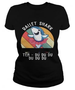 Ballet Shark Ten Du Du Du Du Funny Gift ladies tee