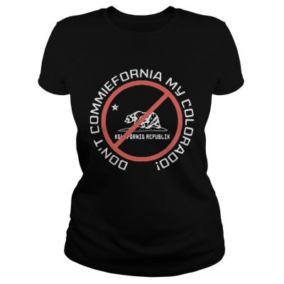 Bear Dont commiefornia my colorado republik ladies tee