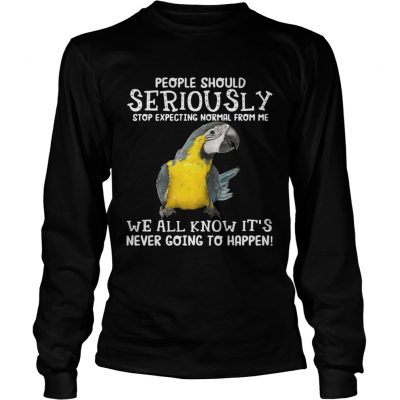 Bird People should seriously stop expecting normal from me we all know longsleeve tee