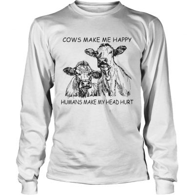 Cows make me happy humans make my head hurt longsleeve tee