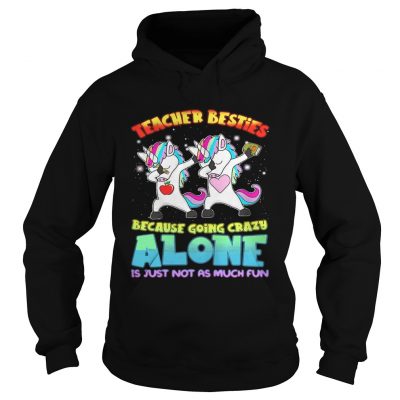 Dabbing Unicorns teacher besties because going crazy alone hoodie