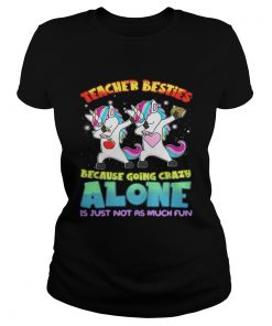 Dabbing Unicorns teacher besties because going crazy alone ladies tee