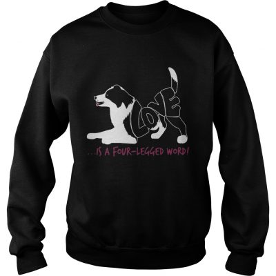 Dog love is a fourlegged word sweatshirt