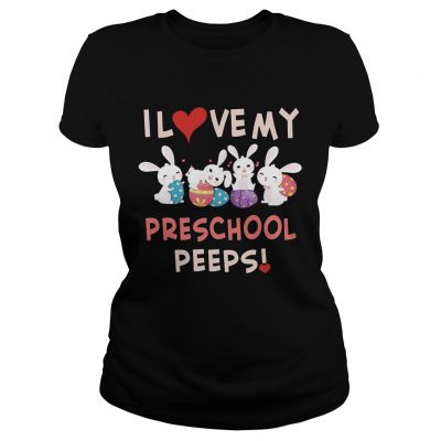 Easter Day I Love My Preschool Peeps Ladies Tee