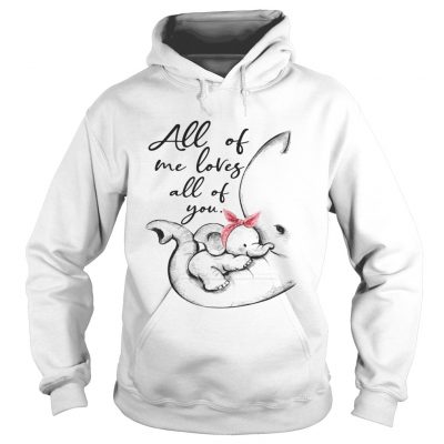 Elephant all of me loves all of you hoodie