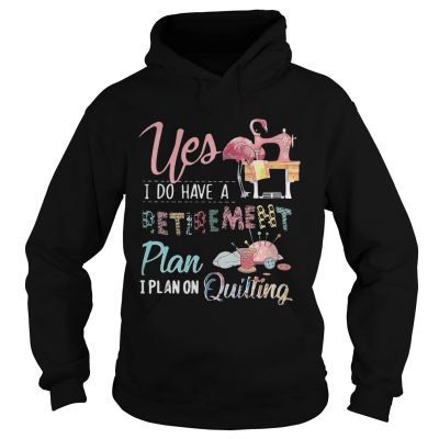 Flamingo yes I do have a retirement plan I plan on hunting hoodie