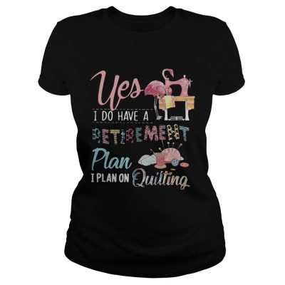 Flamingo yes I do have a retirement plan I plan on hunting ladies tee