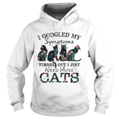 Flower I googled my symptoms turned out I just need more cats hoodie