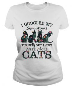 Flower I googled my symptoms turned out I just need more cats ladies tee