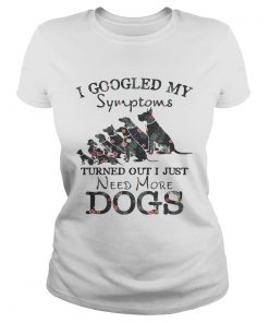 Flower I googled my symptoms turned out I just need more dogs ladies tee