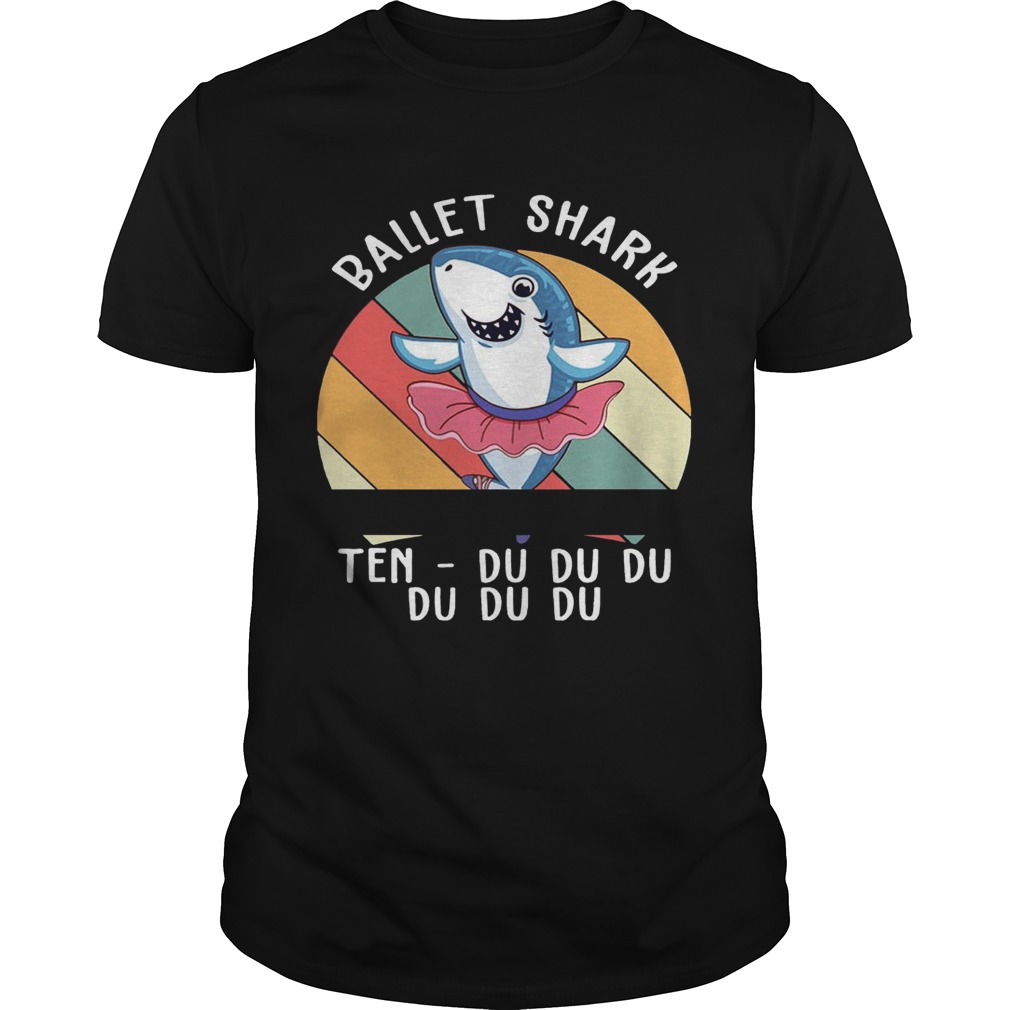 Ballet Shark Ten Du Du Du Du Funny Gift Shirt