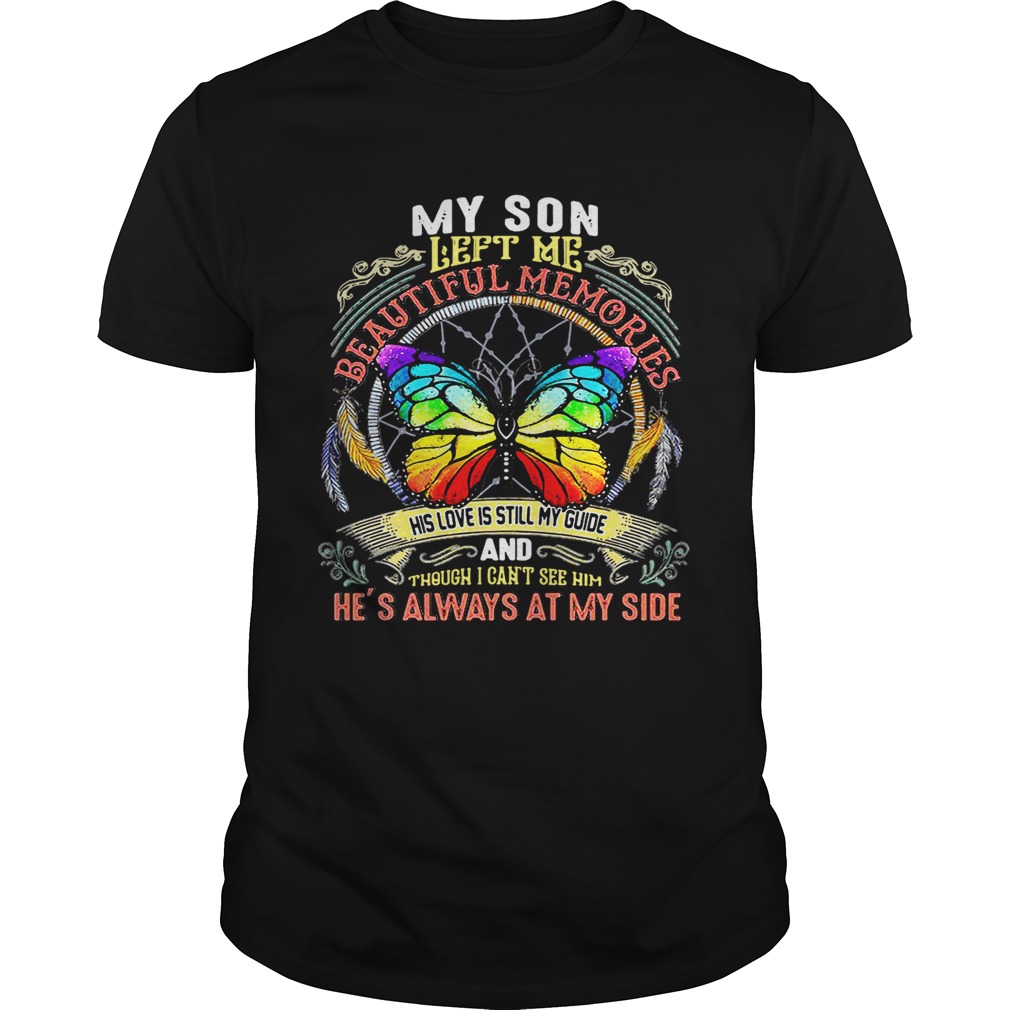 Butterfly my son left me beautiful memories his love is still my guide shirt