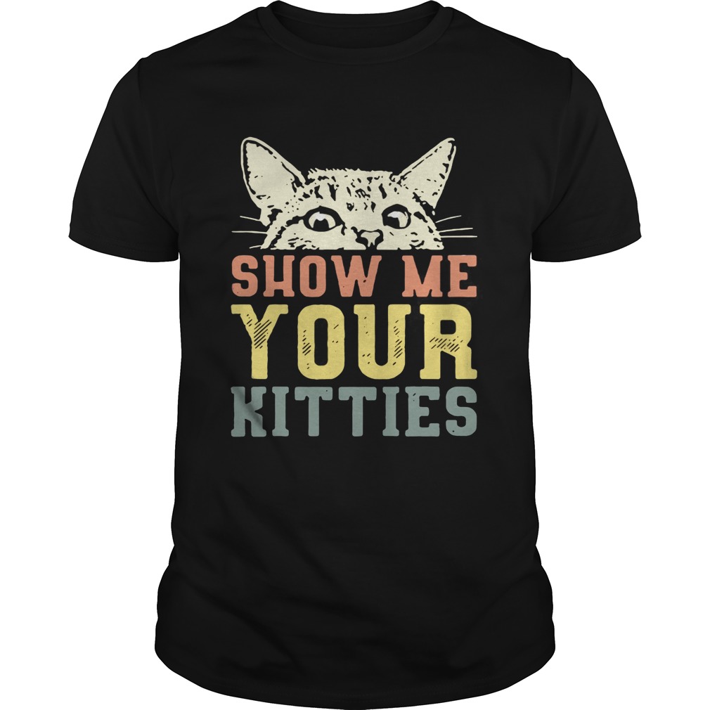 Cat show me your kitties shirt