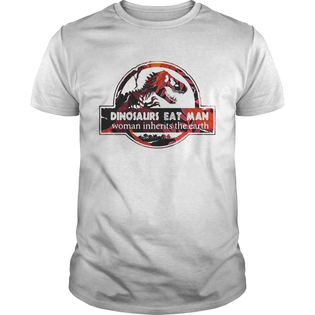 Dinosaurs eat man woman inherits the earth tshirt