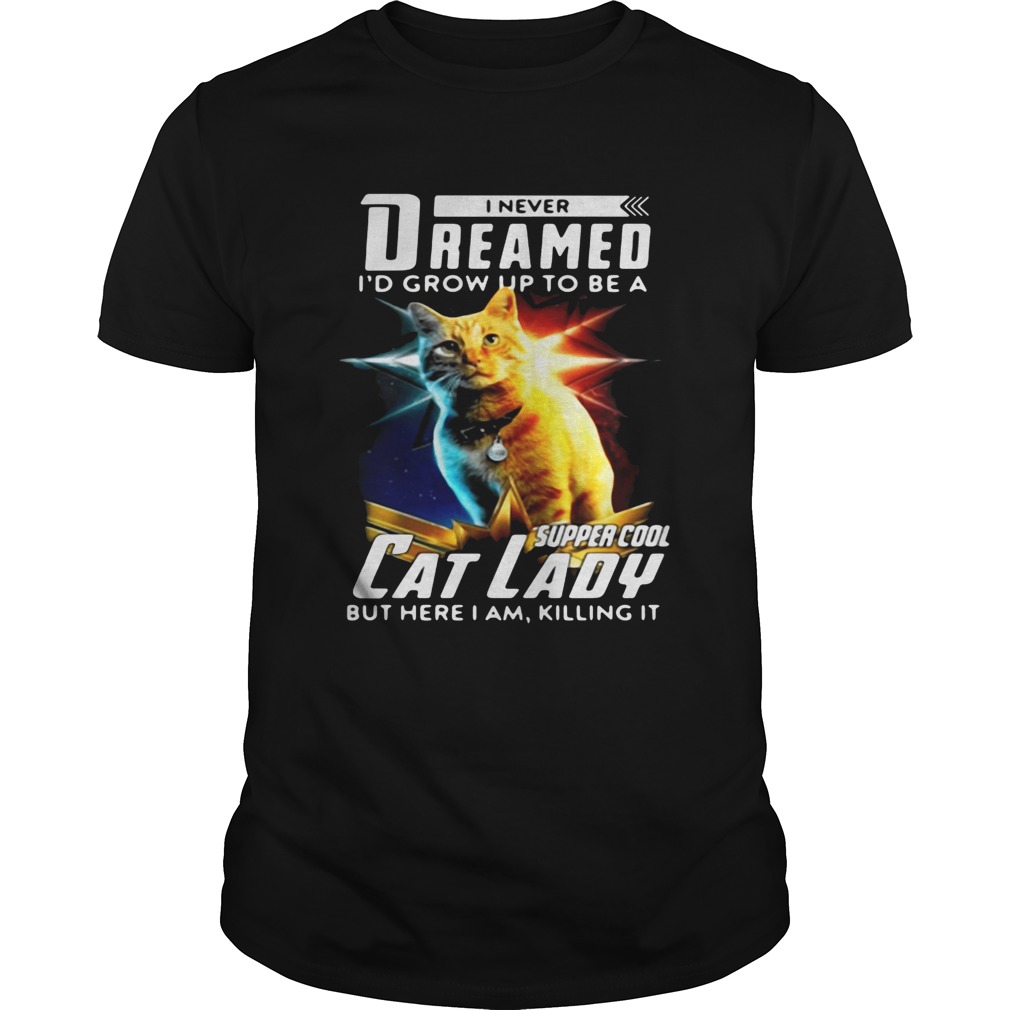 Flerken Goose I Never Dreamed I’d Grow Up To Be A Super Cool Cat Lady But Here I Am Killing It shirt