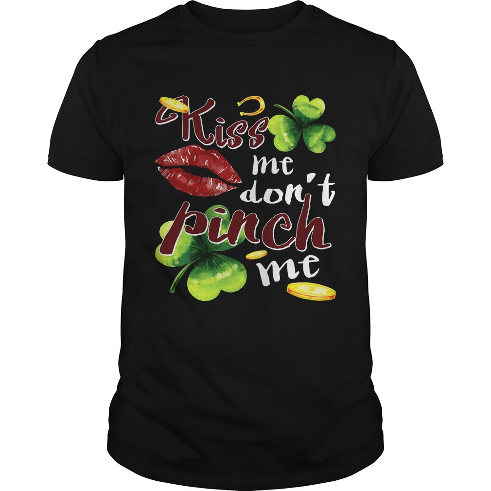 Funny St. Patrick’s Day Kiss Me Don’t Pinch Me T-Shirt