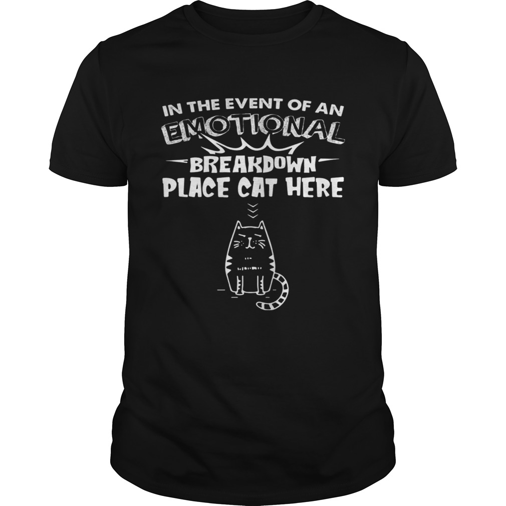 In The Event Of An Emotional Breakdown Place Cat Here Tee