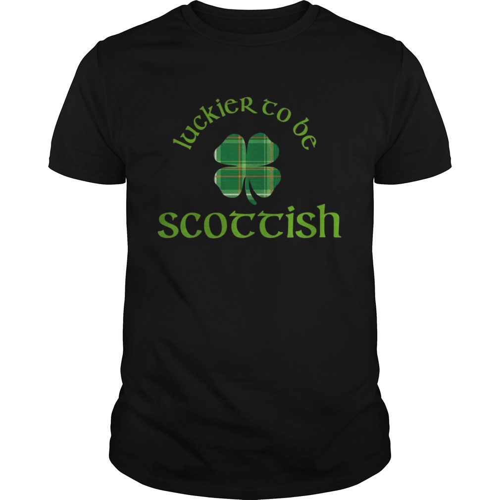 Luckier to Be Scottish Shamrock ST Patrick’s day shirt