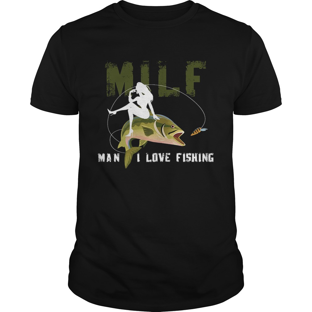 Milf Man I Love Fishing T-Shirt