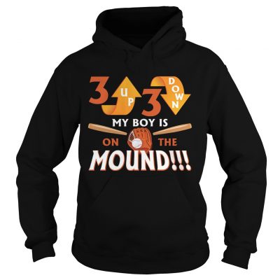 Hoodie 3 Up 3 Down My Boy Is On The Mound TShirt