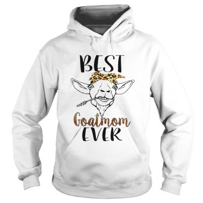 Hoodie Best goatmom ever shirt