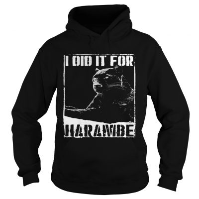 Hoodie Black Panther I did it for Harambe shirt