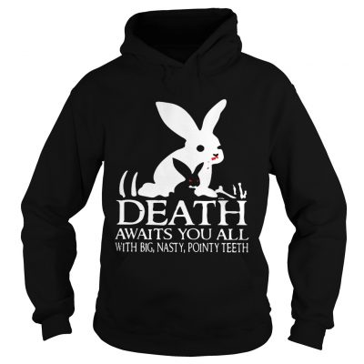 Hoodie Death awaits you all with big basty pointy teeth shirt