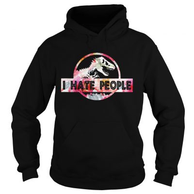 Hoodie Dinosaurs I hate people shirt