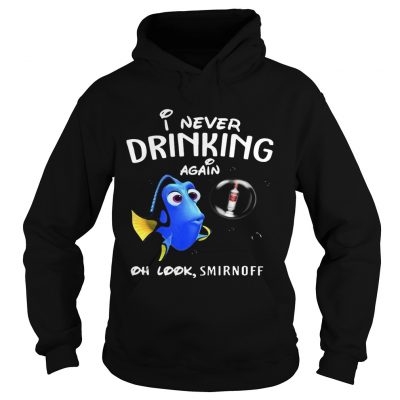 Hoodie Disney Funny Dory Im Never Drinking Again For Smirnoff Lover Shirt